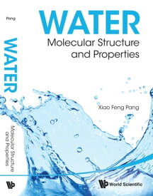 Water: Molecular Structure And Properties【電子書籍】[ Xiao-feng Pang ]