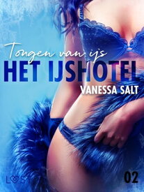 Het IJshotel 2: Tongen van ijs - erotische verhaal 【電子書籍】[ Vanessa Salt ]