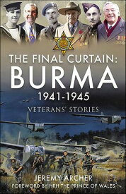 The Final Curtain: Burma 1941?1945 Veterans' Stories【電子書籍】[ Jeremy Archer ]