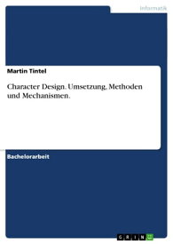 Character Design. Umsetzung, Methoden und Mechanismen. Die Methoden und Mechanismen hinter dem Charakter Design【電子書籍】[ Martin Tintel ]