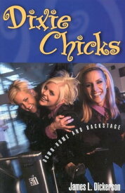 Dixie Chicks Down-Home and Backstage【電子書籍】[ James L. Dickerson ]