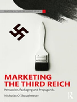 Marketing the Third Reich Persuasion, Packaging and Propaganda