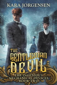 The Gentleman Devil The Ingenious Mechanical Devices, #2【電子書籍】[ Kara Jorgensen ]