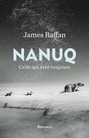 Nanuq【電子書籍】[ James Raffan ]