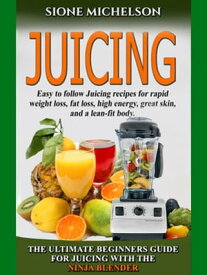 Juicing: The Ultimate Beginners Guide For Juicing With The Ninja Blender & Nutribullet【電子書籍】[ Sione Michelson ]