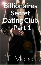Billionaires Secret Dating Club - Part 1【電子書籍】[ J.F. Monari ]
