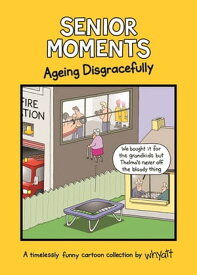 Senior Moments: Ageing Disgracefully A timelessly funny cartoon collection by Whyatt【電子書籍】[ Tim Whyatt ]