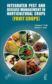 Integrated Pest And Disease Management In Horticultural Crops ( Fruit Crops )【電子書籍】[ Pradeep Dr. Kumar Singh ]