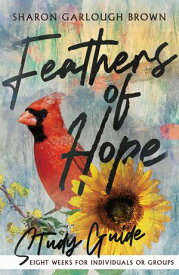 Feathers of Hope Study Guide【電子書籍】[ Sharon Garlough Brown ]