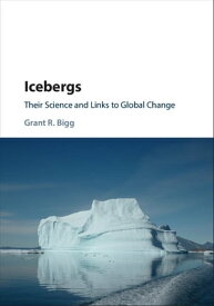 Icebergs Their Science and Links to Global Change【電子書籍】[ Grant R. Bigg ]