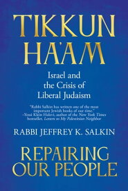 Tikkun Ha'am / Repairing Our People: Israel and the Crisis of Liberal Judaism【電子書籍】[ Rabbi Jeffrey K. Salkin ]