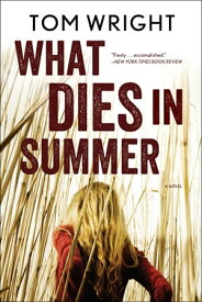 What Dies in Summer: A Novel【電子書籍】[ Tom Wright ]