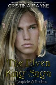 The Elven King Saga: The Complete Collection Elven King Series【電子書籍】[ Cristina Rayne ]