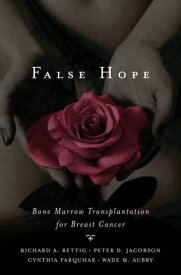 False Hope Bone Marrow Transplantation for Breast Cancer【電子書籍】[ Richard A. Rettig ]