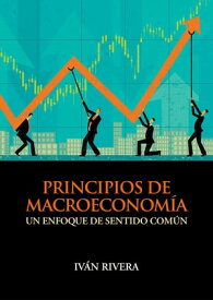 Principios de macroeconom?a Un enfoque de sentido com?n【電子書籍】[ Iv?n Rivera ]