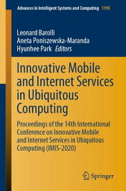 Innovative Mobile and Internet Services in Ubiquitous Computing Proceedings of the 14th International Conference on Innovative Mobile and Internet Services in Ubiquitous Computing (IMIS-2020)【電子書籍】