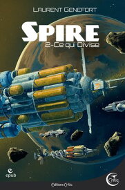 Spire 2 Ce qui divise【電子書籍】[ Laurent Genefort ]
