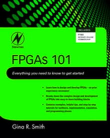 FPGAs 101 Everything you need to know to get started【電子書籍】[ Gina Smith ]