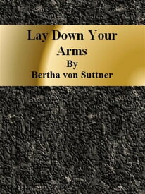 Lay Down Your Arms【電子書籍】[ Bertha Von Suttner ]