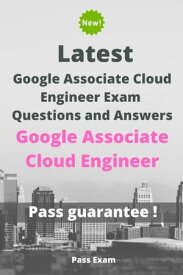 Latest Google Associate Cloud Engineer Exam Questions and Answers【電子書籍】[ Pass Exam ]