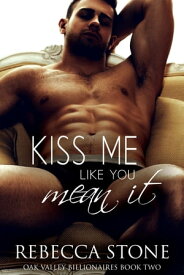 Kiss Me Like You Mean It A Steamy Small Town Billionaire Friends to Lovers Romance【電子書籍】[ Rebecca Stone ]