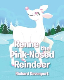 Renne the Pink-Nosed Reindeer【電子書籍】[ Richard Davenport ]