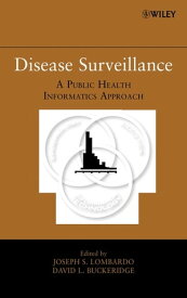 Disease Surveillance A Public Health Informatics Approach【電子書籍】[ Joseph S. Lombardo ]