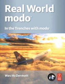 Real World modo: The Authorized Guide In the Trenches with modo【電子書籍】[ Wes McDermott ]