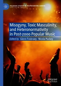 Misogyny, Toxic Masculinity, and Heteronormativity in Post-2000 Popular Music【電子書籍】