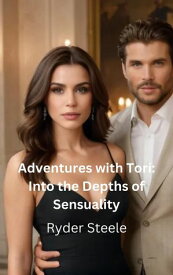 Adventures with Tori: Into the Depths of Sensuality Adventrues with Tori, #3【電子書籍】[ Ryder Steele ]