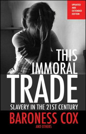 This Immoral Trade, new edition Slavery in the 21st century: updated and extended edition【電子書籍】[ Baroness Caroline Cox ]