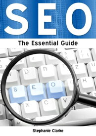 Search Engine Optimisation: The Essential Guide【電子書籍】[ Stephanie Clarke ]