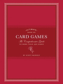 Ultimate Book of Card Games The Comprehensive Guide to More than 350 Games【電子書籍】[ Scott McNeely ]