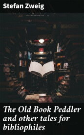 The Old Book Peddler and other tales for bibliophiles【電子書籍】[ Stefan Zweig ]