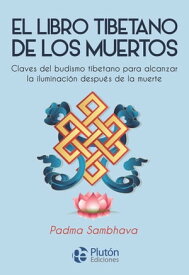 El libro tibetano de los muertos Claves del budismo tibetano para alcanzar la iluminaci?n despu?s de la muerte【電子書籍】[ Padma Sambhava ]