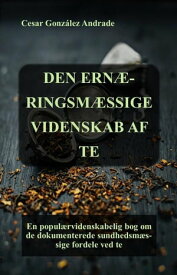 Den Ern?ringsm?ssige Videnskab Af Te Ern?rings- og sundhedsb?ger p? dansk【電子書籍】[ C?sar Gonz?lez Andrade ]