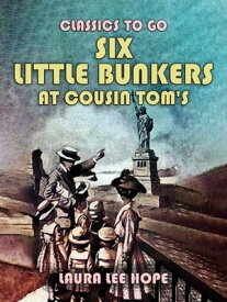 Six Little Bunkers At Cousin Tom's【電子書籍】[ Laura Lee Hope ]