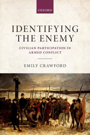 Identifying the Enemy Civilian Participation in Armed Conflict【電子書籍】[ Emily Crawford ]