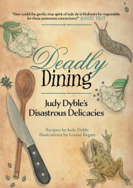 Deadly Dining Judy Dyble's Disastrous Delicacies【電子書籍】[ Judy Dyble ]
