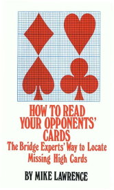 How to Read Your Opponents' Cards The Bridge Experts' Way to Locate Missing High Cards【電子書籍】[ Mike Lawrence ]