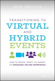 Transitioning to Virtual and Hybrid Events How to Create, Adapt, and Market an Engaging Online Experience【電子書籍】[ Ben Chodor ]