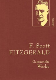 F. Scott Fitzgerald, Gesammelte Werke Gebunden in feingepr?gter Leinenstruktur auf Naturpapier. Mit Goldpr?gung【電子書籍】[ F. Scott Fitzgerald ]