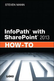 InfoPath with SharePoint 2013 How-To【電子書籍】[ Steven Mann ]