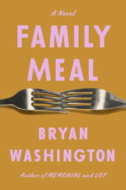 Family Meal A Novel【電子書籍】[ Bryan Washington ]