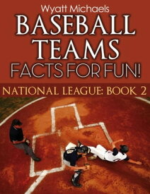 Baseball Teams Facts for Fun! National League Book 2【電子書籍】[ Wyatt Michaels ]