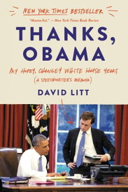 Thanks, Obama My Hopey, Changey White House Years (A Speechwriter's Memoir)【電子書籍】[ David Litt ]