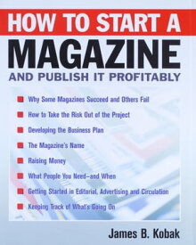 How to Start a Magazine And Publish It Profitably【電子書籍】[ James B. Kobak ]