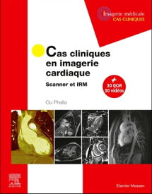 Cas cliniques en imagerie cardiaque Scanner et IRM【電子書籍】[ Phalla Ou ]