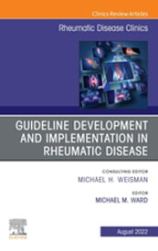 Treatment Guideline Development and Implementation, An Issue of Rheumatic Disease Clinics of North America, E-Book Treatment Guideline Development and Implementation, An Issue of Rheumatic Disease Clinics of North America, E-Book【電子書籍】