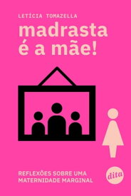 Madrasta ? a m?e! Reflex?es sobre uma maternidade marginal【電子書籍】[ Let?cia Tomazella ]